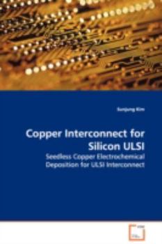 Paperback Copper Interconnect for Silicon ULSI Seedless Copper Electrochemical Deposition for ULSI - Interconnect Book