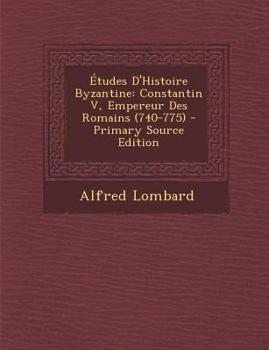 Paperback Études D'Histoire Byzantine: Constantin V, Empereur Des Romains (740-775) [French] Book