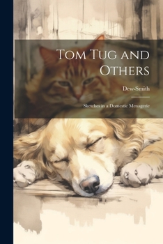 Paperback Tom Tug and Others: Sketches in a Domestic Menagerie Book