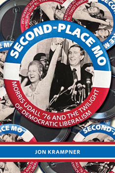 Paperback Second-Place Mo: Morris Udall '76 and the Twilight of Democratic Liberalism Book