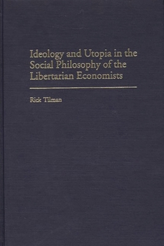 Hardcover Ideology and Utopia in the Social Philosophy of the Libertarian Economists Book