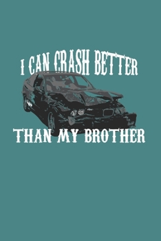 I Can Crash Better Than My Bro: Demolition Derby Gift 6X9 College Line Journal