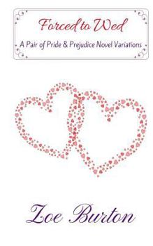 Forced to Wed: A Pair of Pride & Prejudice Novel Variations