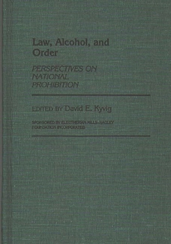 Hardcover Law, Alcohol, and Order: Perspectives on National Prohibition Book