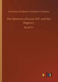 Paperback The Memoirs of Louis XIV. and the Regency Book