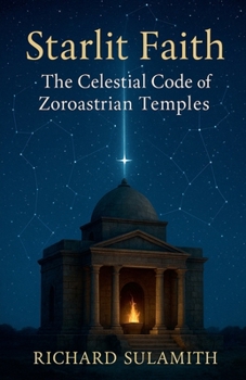 Paperback Starlit Faith: The Celestial Code of Zoroastrian Temples Book