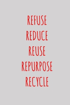 Paperback Refuse Reduce Reuse Repurpose Recycle: Inspirational and Motivational Journal/Notebook - 128 Lined pages in a 6x9 inch Softcover Notebook Book