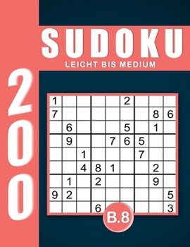 Sudoku Erwachsene Leicht Bis Medium Band 8: Großdruck im DIN A4-Format, 200 Rätsel 9x9 Sudokus für Erwachsene von Leicht bis Medium mit Lösungen | Ein ... Erwachsene und Senioren.. (German Edition)