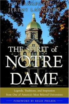 Hardcover The Spirit of Notre Dame: Legends, Traditions, and Inspiration from One of America#S Most Beloved Universities Book