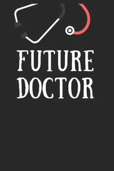 Future Doctor: 100-Page Blank Lined Journal For New Doctors Gag Gift Idea, Future Doctor Dr Gifts Future Memories of The Future Medical Doctors Diary (Look at you being a doctor and shit!)