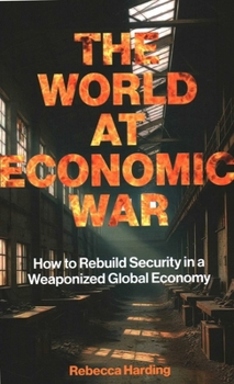 Paperback The World at Economic War: How to Rebuild Security in a Weaponized Global Economy Book