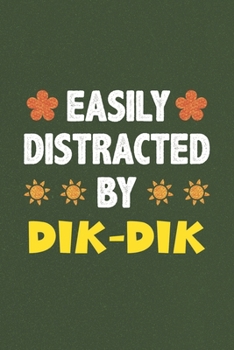 Paperback Easily Distracted By Dik-Dik: A Nice Gift Idea For Dik-Dik Lovers Funny Gifts Journal Lined Notebook 6x9 120 Pages Book