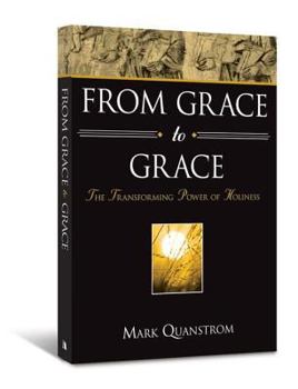 From Grace to Grace: The Transforming Power of Holiness