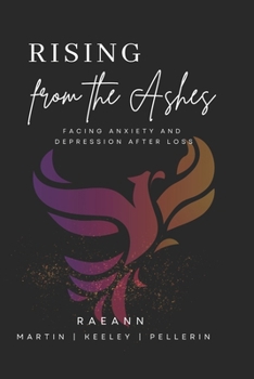 Paperback Rising from the Ashes: Facing Anxiety and Depression After Loss Book