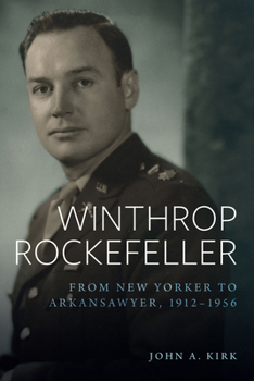 Hardcover Winthrop Rockefeller: From New Yorker to Arkansawyer, 1912-1956 Book