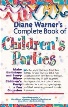 Paperback Diane Warner's Complete Book of Children's Parties: Make Birthdays & Every Other Children's Party a Fun Occasion Book