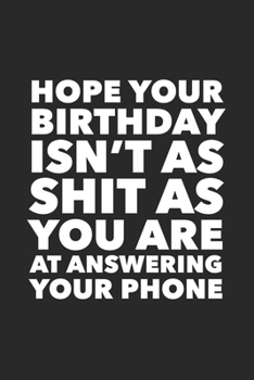 Paperback Hope Your Birthday Isn't As Shit As You Are At Answering Your Phone: Funny Birthday Gift for Women Friend Coworker Birthday Card Alternative Bday Gag Book