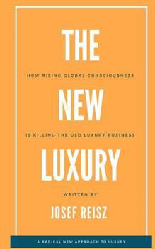 Paperback The New Luxury: How rising global consciousness is killing the Old Luxury business Book