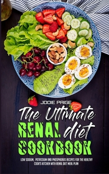 Hardcover The Ultimate Renal Diet Cookbook: Low Sodium, Potassium and Phosphorus Recipes for the Healthy Cook's Kitchen with Renal Diet Meal Plan Book