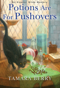 Potions Are for Pushovers - Book #2 of the Eleanor Wilde Mystery