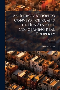 Paperback An Introduction to Conveyancing, and the New Statutes Concerning Real Property: With Precedents and Practical Notes, Volume 1 Book