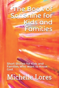 Paperback The Book of SonShine for Kids and Families: Short Stories for Kids and Families Who Want to Know God Book