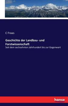 Paperback Geschichte der Landbau- und Forstwissenschaft: Seit dem sechzehnten Jahrhundert bis zur Gegenwart [German] Book