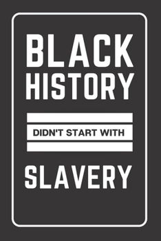 Paperback Black History Didn't Start with Slavery: Journal, Composition Book, Diary or Note Taking Book