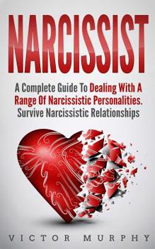 Paperback Narcissist: A Complete Guide to Dealing with a Range of Narcissistic Personalities - Survive Narcissistic Relationships. Book
