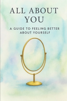 Paperback All About You: A Guide to Feeling Better About Yourself Book