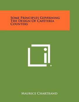 Paperback Some Principles Governing the Design of Cafeteria Counters Book