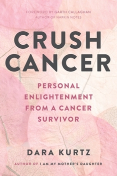 Paperback Crush Cancer: Personal Enlightenment From A Cancer Survivor Book