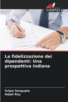 La fidelizzazione dei dipendenti: Una prospettiva indiana (Italian Edition)