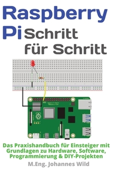 Paperback Raspberry Pi Schritt für Schritt: Das Praxishandbuch für Einsteiger mit Grundlagen zu Hardware, Software, Programmierung & DIY-Projekten [German] Book