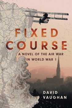 Fixed Course : A Novel of the Air War in World War I