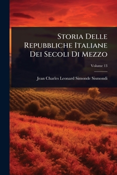 Storia Delle Repubbliche Italiane Dei Secoli Di Mezzo (Italian Edition)
