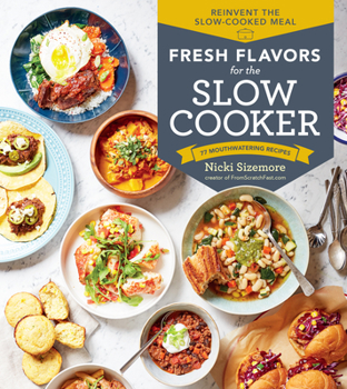 Paperback Fresh Flavors for the Slow Cooker: Reinvent the Slow-Cooked Meal; 77 Mouthwatering Recipes Book