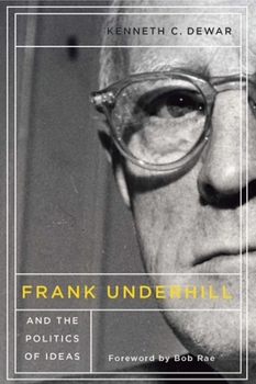 Paperback Frank Underhill and the Politics of Ideas Book
