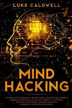 Paperback Mind Hacking: Stoicism & Photographic Memory book. Discover Accelerated Learning Techniques to Unlock your Full Potential. Gain Self Book