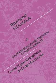 Paperback Le Culte Reformé Entre Tradition Et Postmodernité: Cas de l'Eglise Evangélique du Congo-Brazzaville [French] Book