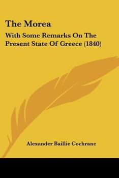 Paperback The Morea: With Some Remarks On The Present State Of Greece (1840) Book