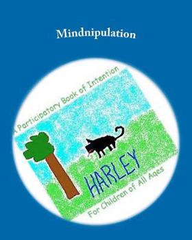 Paperback Mindnipulation: A participatory Book of Intention For Children of All Ages Book