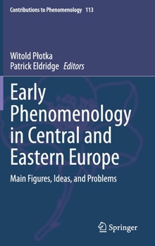 Hardcover Early Phenomenology in Central and Eastern Europe: Main Figures, Ideas, and Problems Book