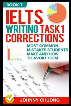 Paperback Ielts Writing Task 1 Corrections: Most Common Mistakes Students Make and How to Avoid Them (Book 7) Book
