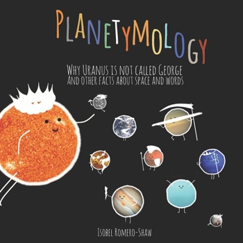 Paperback Planetymology: Why Uranus is not called George and other facts about space and words Book