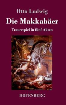 Hardcover Die Makkabäer: Trauerspiel in fünf Akten [German] Book