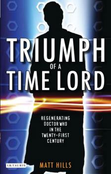 Paperback Triumph of a Time Lord: Regenerating Doctor Who in the Twenty-First Century Book