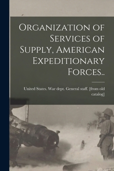 Paperback Organization of Services of Supply, American Expeditionary Forces.. Book