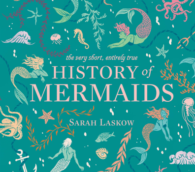 Hardcover The Very Short, Entirely True History of Mermaids Book
