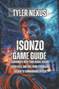 Paperback Isonzo Game Guide: Coordinate with Your Squad, Decode Audio Cues, and Rise from Struggling Soldier to Commanding Officer Book